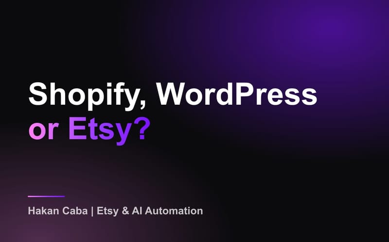 Shopify, WordPress or Etsy: Where Should You Sell?