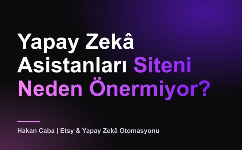 Yapay Zekâ Asistanları Siteni Neden Önermiyor?