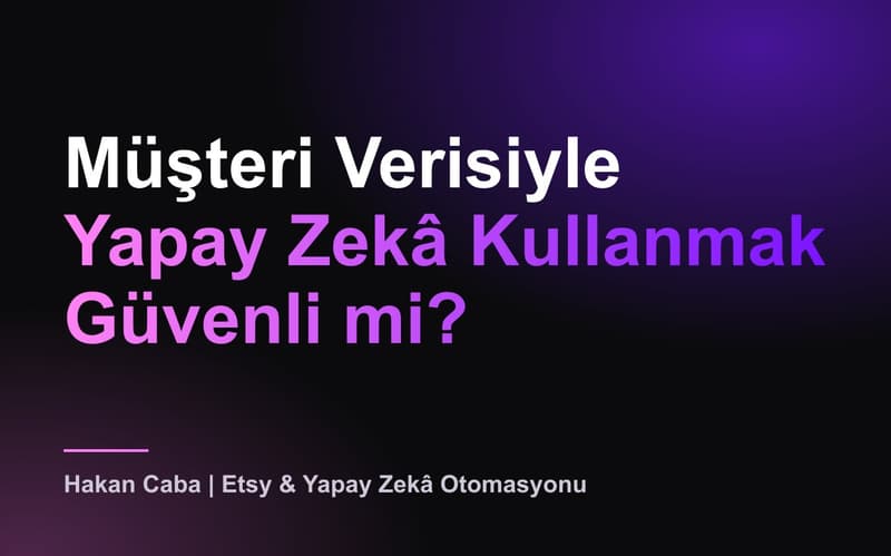 Yapay Zekâ ve Müşteri Verisi: GDPR, ABD, KVKK