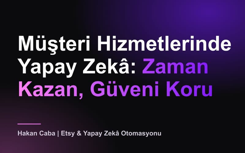 Yapay Zekâ Müşteri Hizmetleri: Riskler ve Kurallar