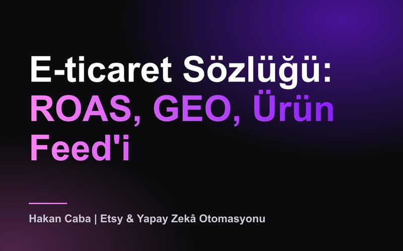 E-ticaret Sözlüğü: ROAS, GEO, Ürün Feed'i