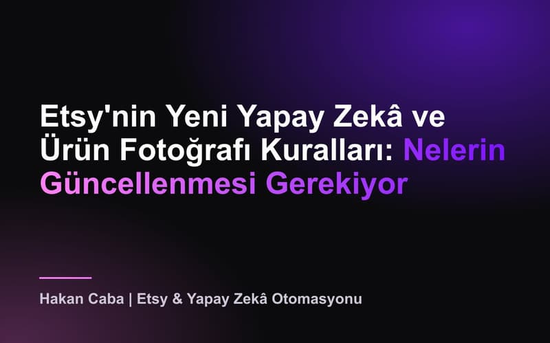 Etsy'nin Yeni Yapay Zekâ ve Ürün Fotoğrafı Kuralları