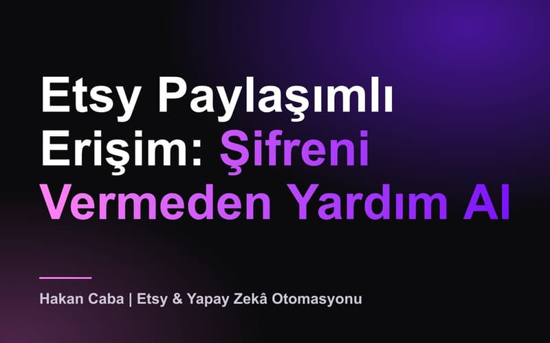 Etsy Paylaşımlı Erişim: Şifreni Vermeden Yardım Al