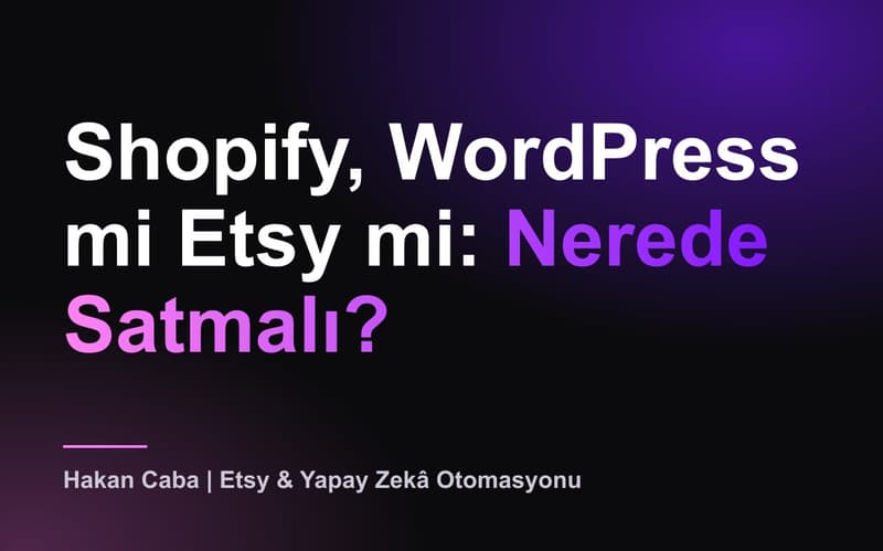 Shopify, WordPress mi Etsy mi: Nerede Satmalı?